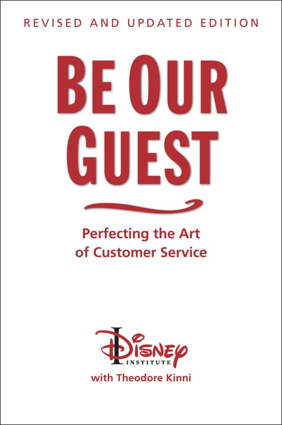 'Be Our Guest: Perfecting the Art of Customer Service' by Disney Institute and Writer Theodore Kinni