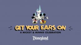 Time to Party at the Disneyland Resort with Get Your Ears On – A Mickey and Minnie Celebration