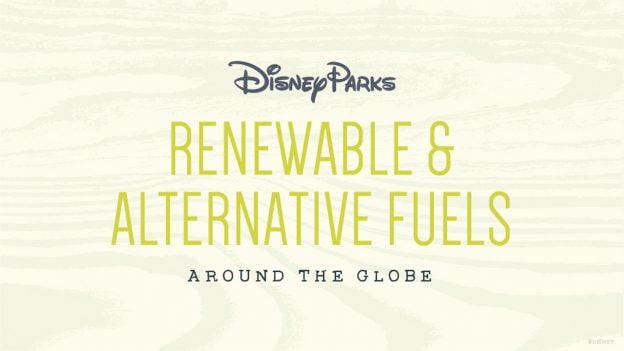 Disney Parks Renewable & Alternative Fuel Around the Globe