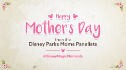 Happy Mother's Day from the Disney Parks Moms Panelists