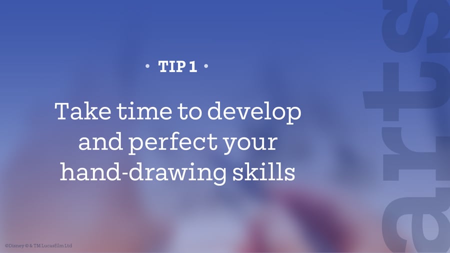 Tip 1 – Take time to develop and perfect your hand-drawing skills