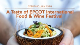 Starting July 15th - A Taste of EPCOT International Food & Wine Festival