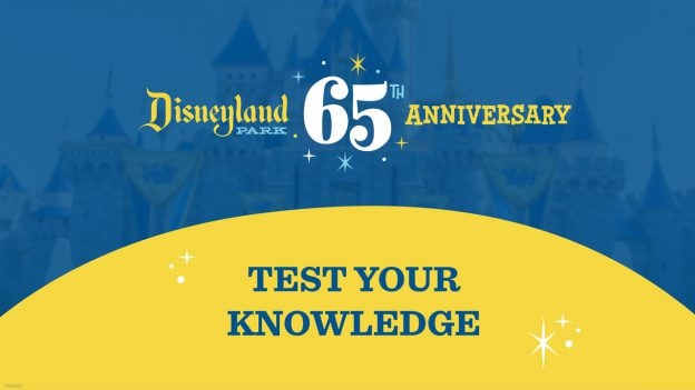 Disneyland Park 65th Anniversary: Test Your Knowledge