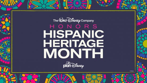 The Walt Disney Company honors Hispanic Heritage Month - planDisney