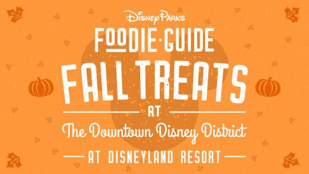 Foodie Guide to 2020 Fall Treats at the Downtown Disney District at Disneyland Resort