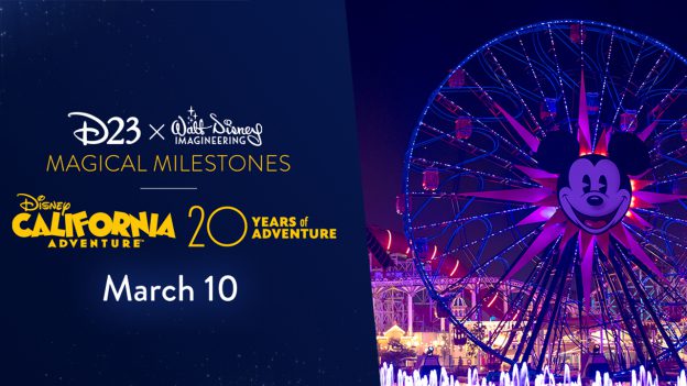 D23 x Walt Disney Imagineering | Magical Milestones - Disney California Adventure - 20 Years of Adventure | March 10