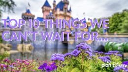 10 Thing We Can't Wait for at Disneyland Resort graphic
