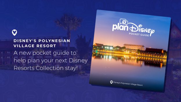 Disney's Polynesian Village Resort - A new pocket guide to help plan your next Disney Resorts Collection stay!