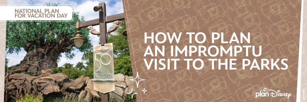 Graphic that reads "How to Plan an Impromptu Visit to the Parks"