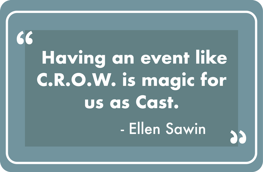 "Having an event like C.R.O.W. is magic for us as Cast" - Ellen Sawin