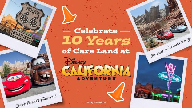 10 Ways to Celebrate Cars Land’s 10th Anniversary at Disneyland Resort