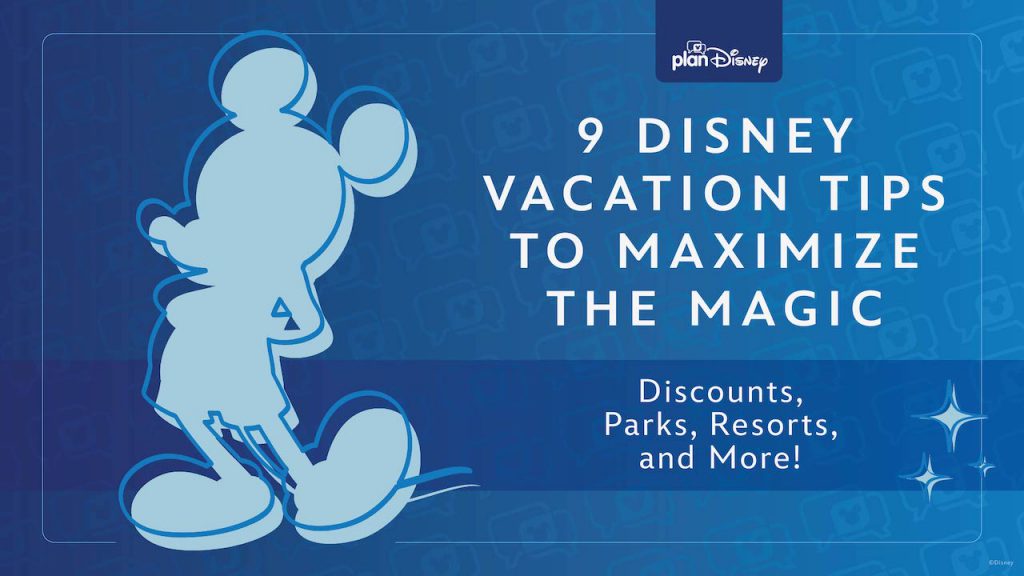 9 Disney Vacation Tips to Maximize the Magic Disney Parks Blog