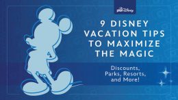 9 Disney Vacation Tips to Maximize the Magic