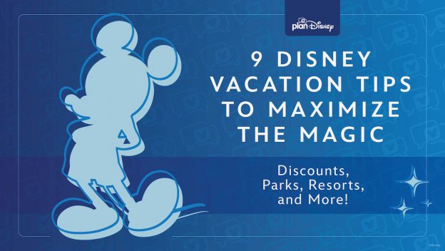 9 Disney Parks Tips To Maximize Vacation Magic | Disney Parks Blog