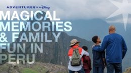The Ultimate Family Vacation in Peru with Adventures by Disney