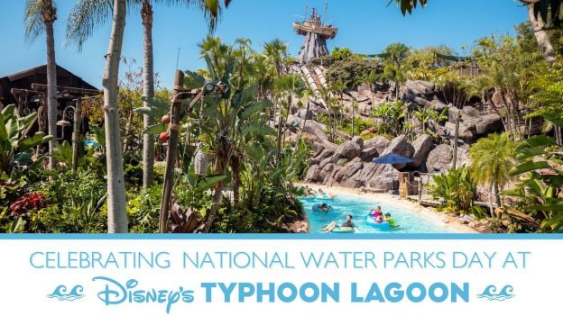 Celebrate National Water Parks Day at Disney’s Typhoon Lagoon