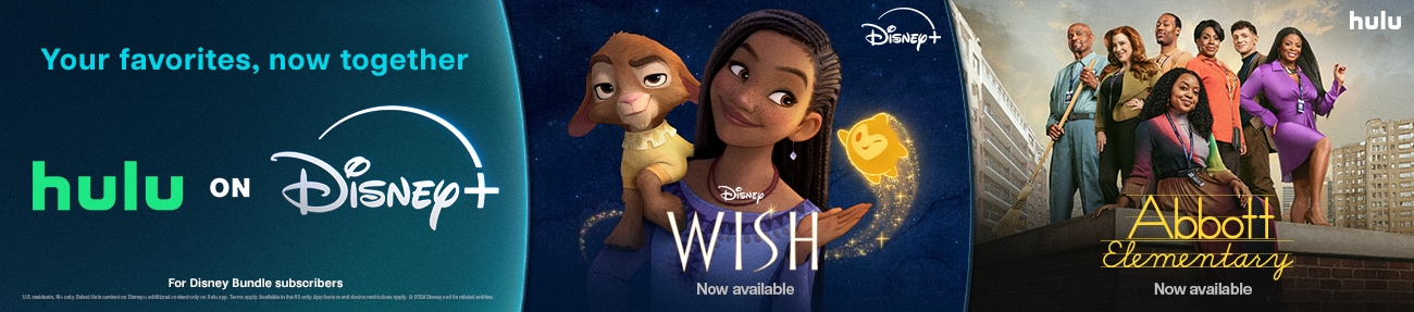 A Disney Plus banner with images from the movie Wish and the sitcom Abbot Elementary, plus the words Now Available and Your Favorites, Now Together, Hulu on Disney Plus for Disney Bundle Subscribers