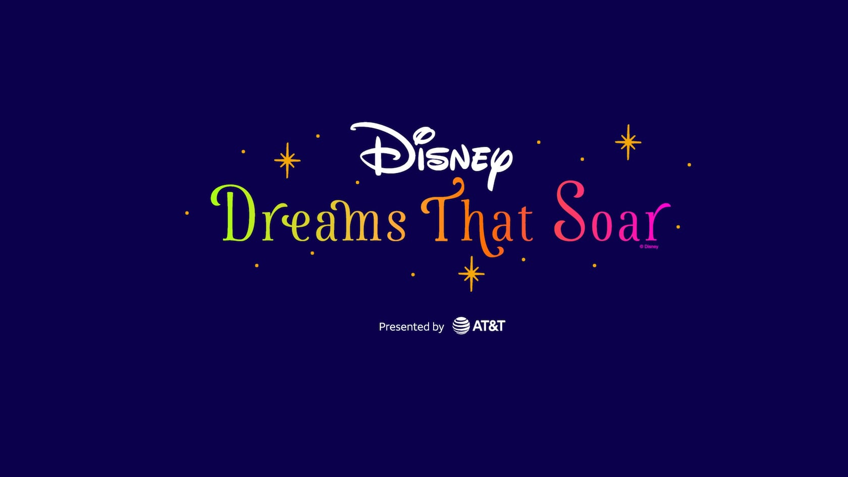 An illustration of stars and text that say 'Disney Dreams That Soar presented by A T & T'