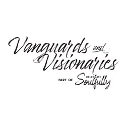 A logo featuring cursive handwriting with text that says ‘Vanguards and Visionaries Part of Celebrate Soulfully’