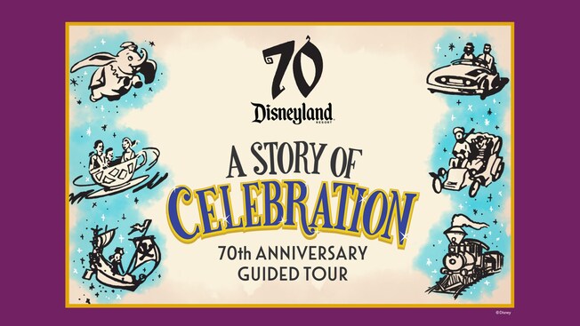 A banner featuring the Disneyland 70th Celebration logo and artistic sketches of several classic Disneyland rides, with text that reads ‘A Story of Celebration 70th Anniversary Guided Tour’